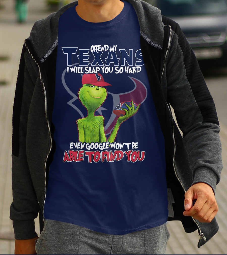 Grinch Houston Texans Offend My Texans I Will Slap You So Hard Even Google Won't Be Able To Find You T-Shirt