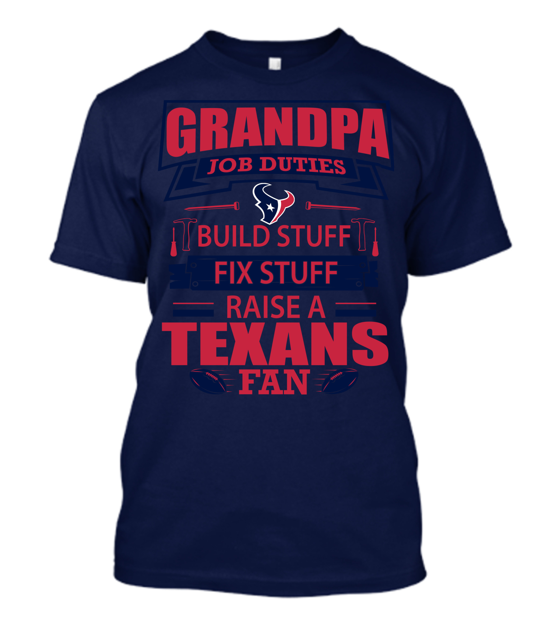 Grandpa Job Duties Build Stuff Fix Stuff Raise A Texans Fan Houston Texans T-Shirt