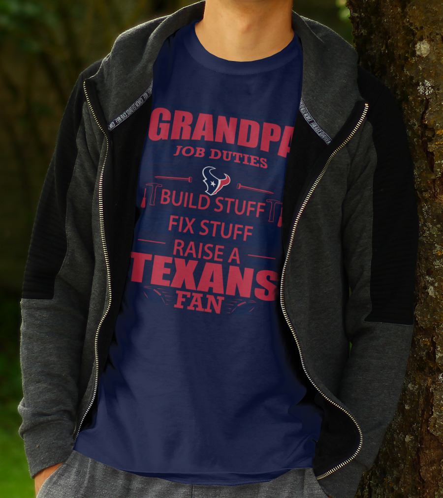 Grandpa Job Duties Build Stuff Fix Stuff Raise A Texans Fan Houston Texans T-Shirt