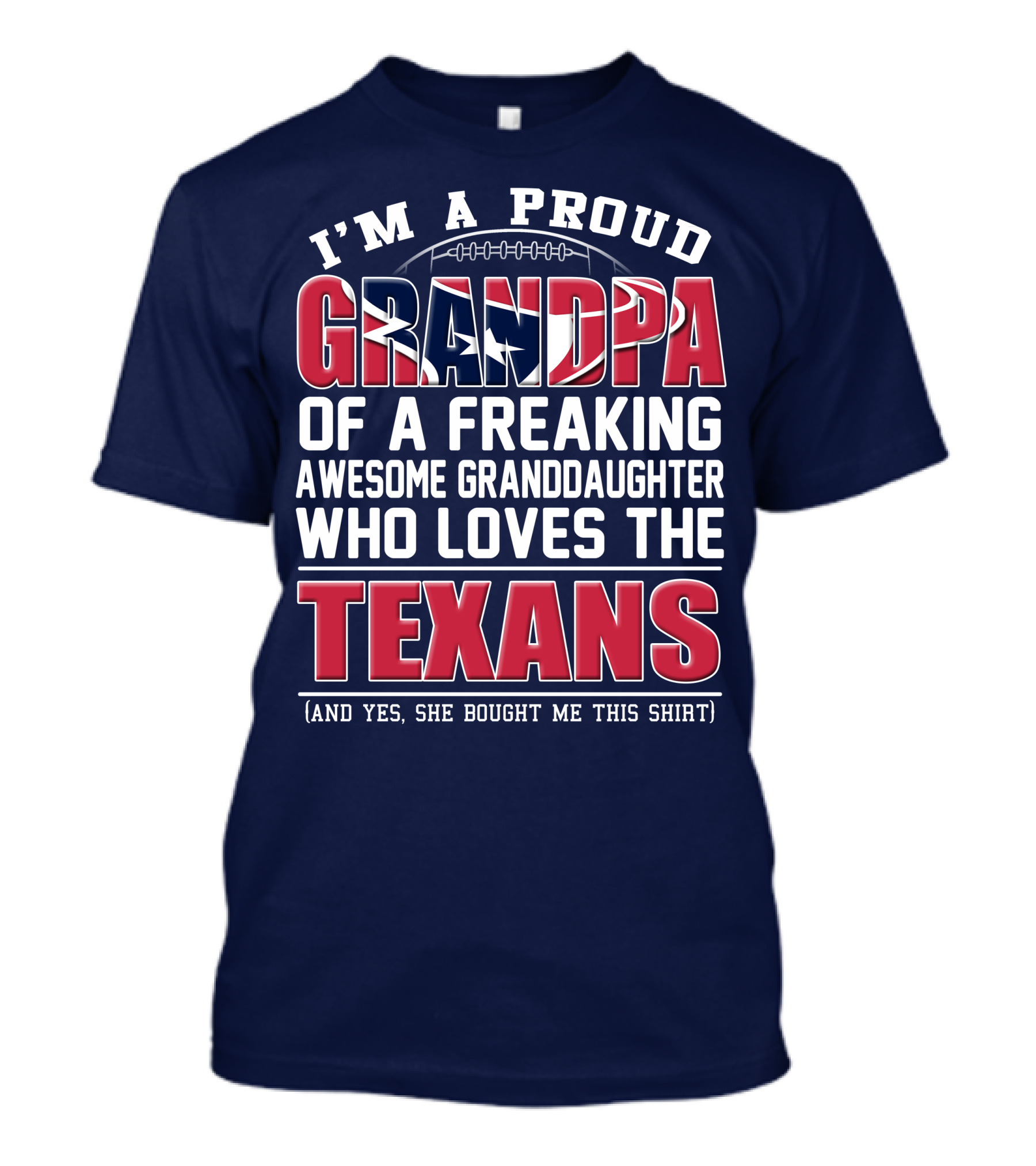 I'm A Proud Grandpa Of A Freaking Awesome Granddaughter Who Loves The Texans T-Shirt