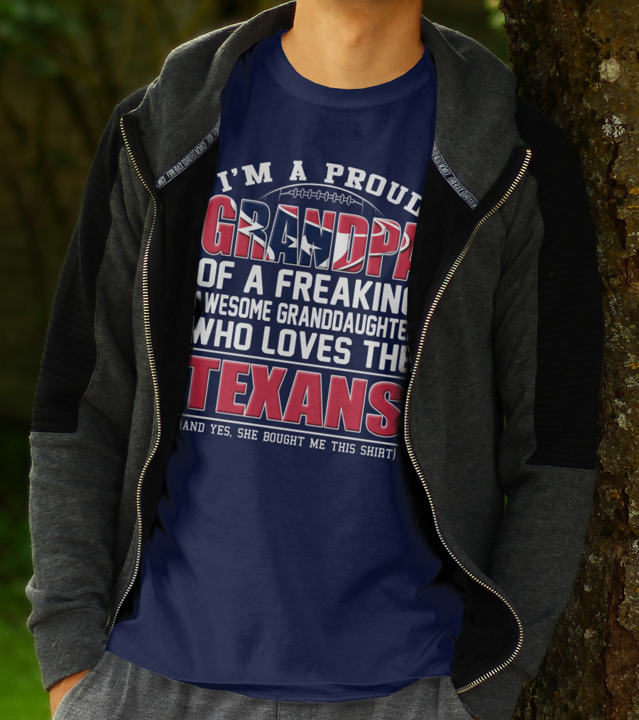 I'm A Proud Grandpa Of A Freaking Awesome Granddaughter Who Loves The Texans T-Shirt