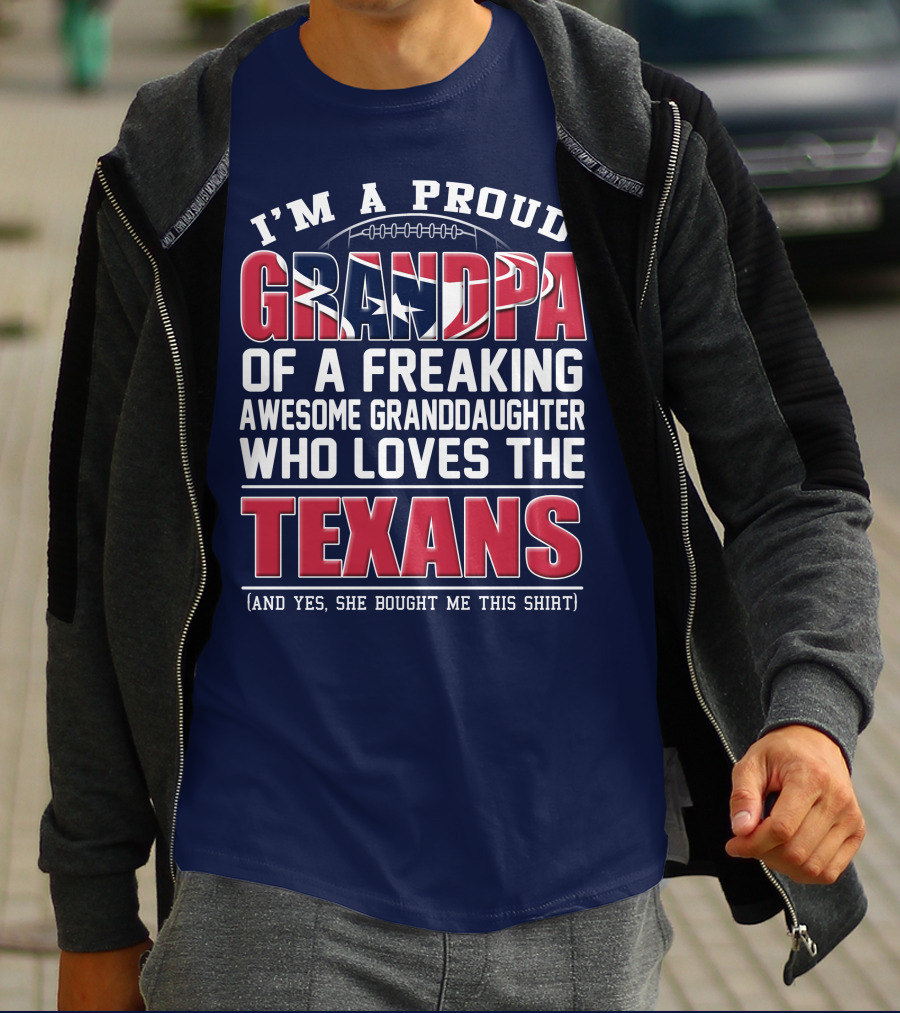 I'm A Proud Grandpa Of A Freaking Awesome Granddaughter Who Loves The Texans T-Shirt