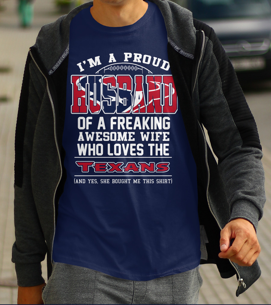 I'm A Proud Husband Of A Freaking Awesome Wife Who Loves The Texans T-Shirt