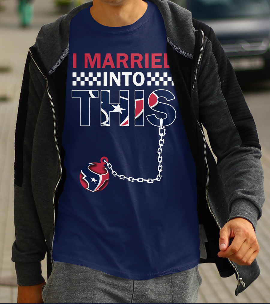 I Married Into This Houston Texans Football Fan Humor T-Shirt