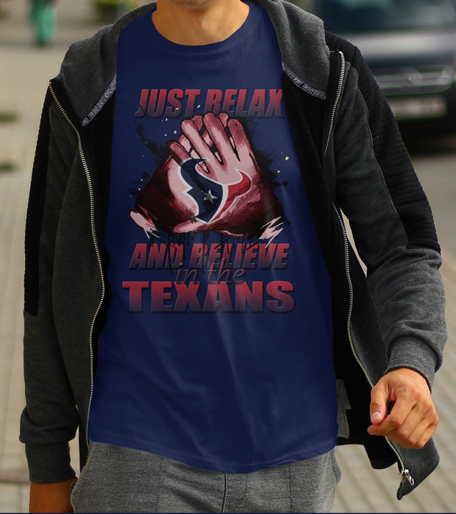 Just Relax And Believe In The Texans T-Shirt