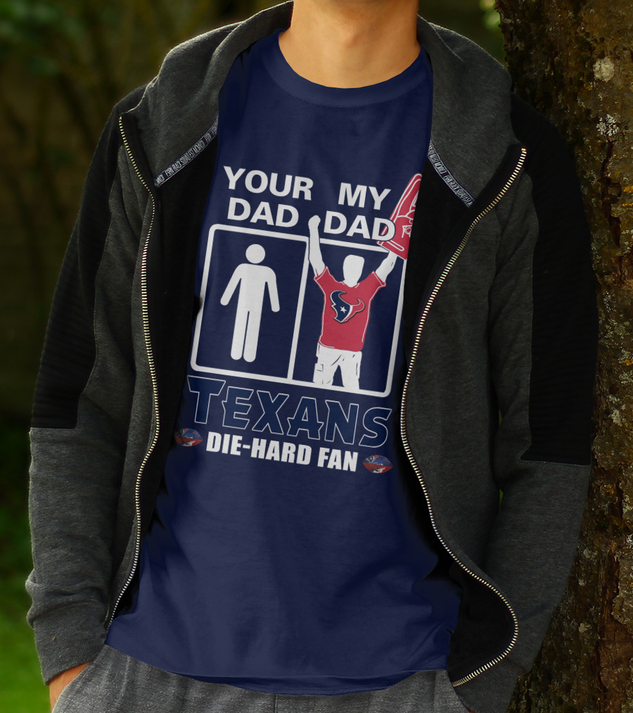 Your Dad My Dad Texans Die-Hard Fan T-Shirt
