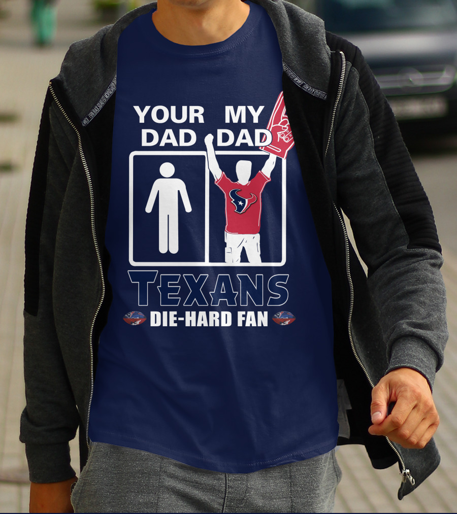 Your Dad My Dad Texans Die-Hard Fan T-Shirt