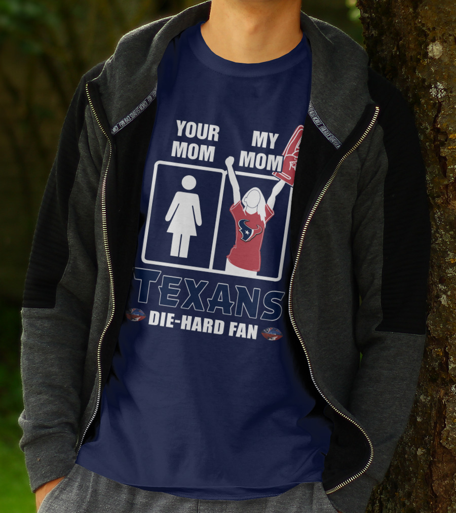 Your Mom My Mom Texans Die-Hard Fan T-Shirt