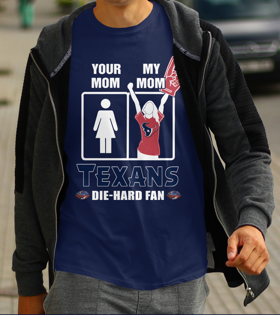 Your Mom My Mom Texans Die-Hard Fan T-Shirt