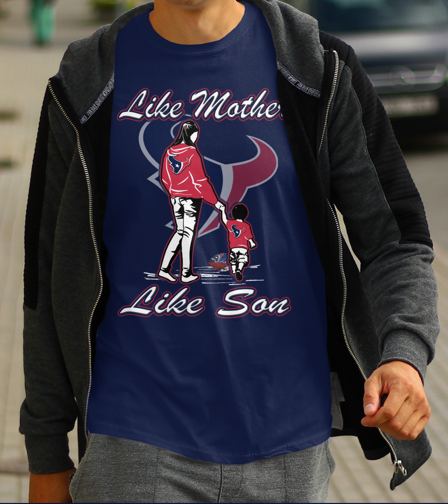 Like Mother Like Son Houston Texans T-Shirt