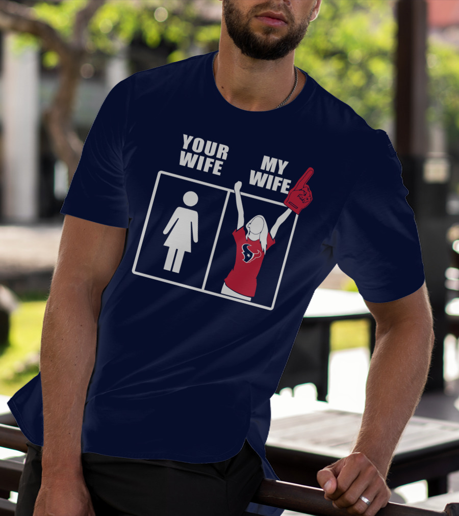 Your Wife My Wife Houston Texans Fan Cheer T-Shirt