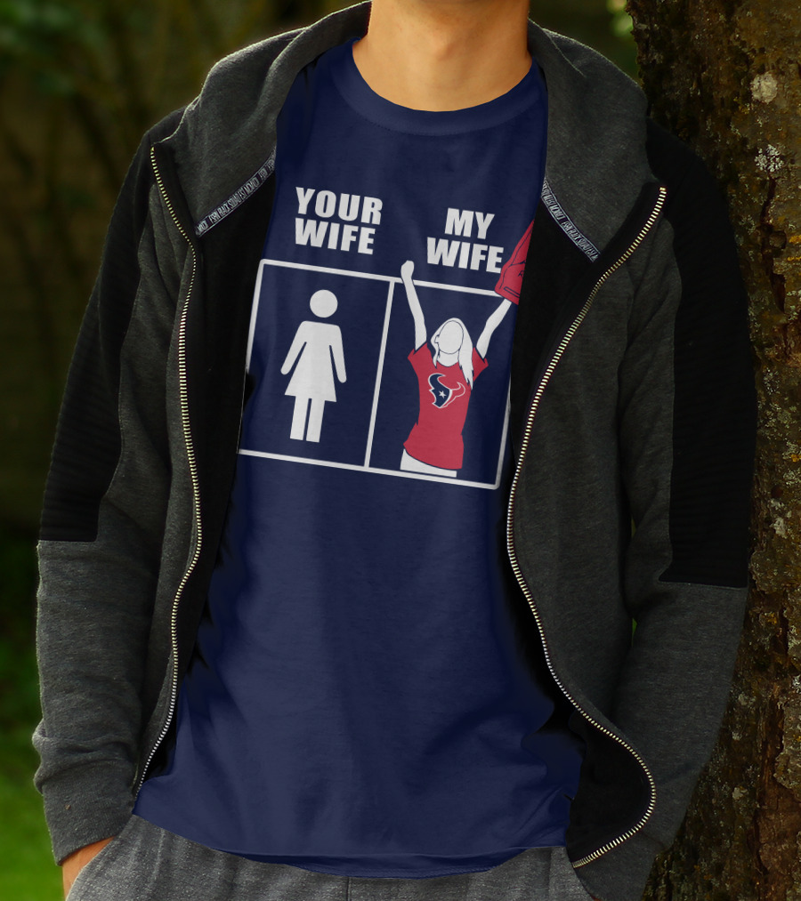 Your Wife My Wife Houston Texans Fan Cheer T-Shirt