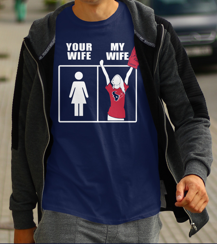 Your Wife My Wife Houston Texans Fan Cheer T-Shirt