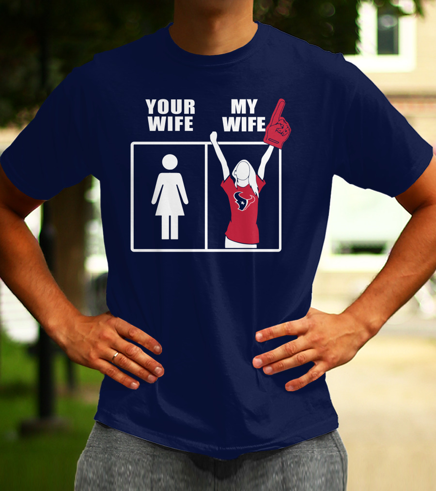 Your Wife My Wife Houston Texans Fan Cheer T-Shirt