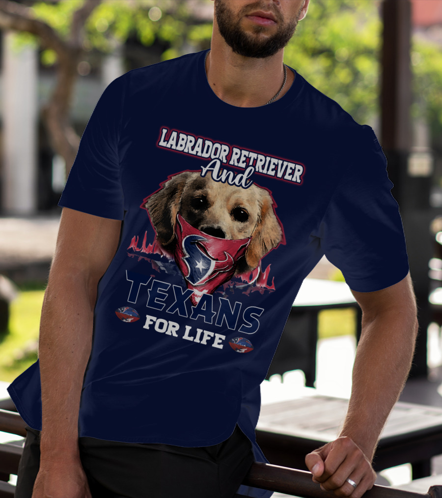 Labrador Retriever And Texans For Life Houston Texans Fan Gear T-Shirt
