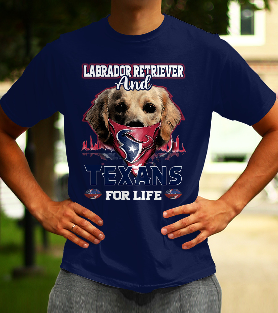 Labrador Retriever And Texans For Life Houston Texans Fan Gear T-Shirt