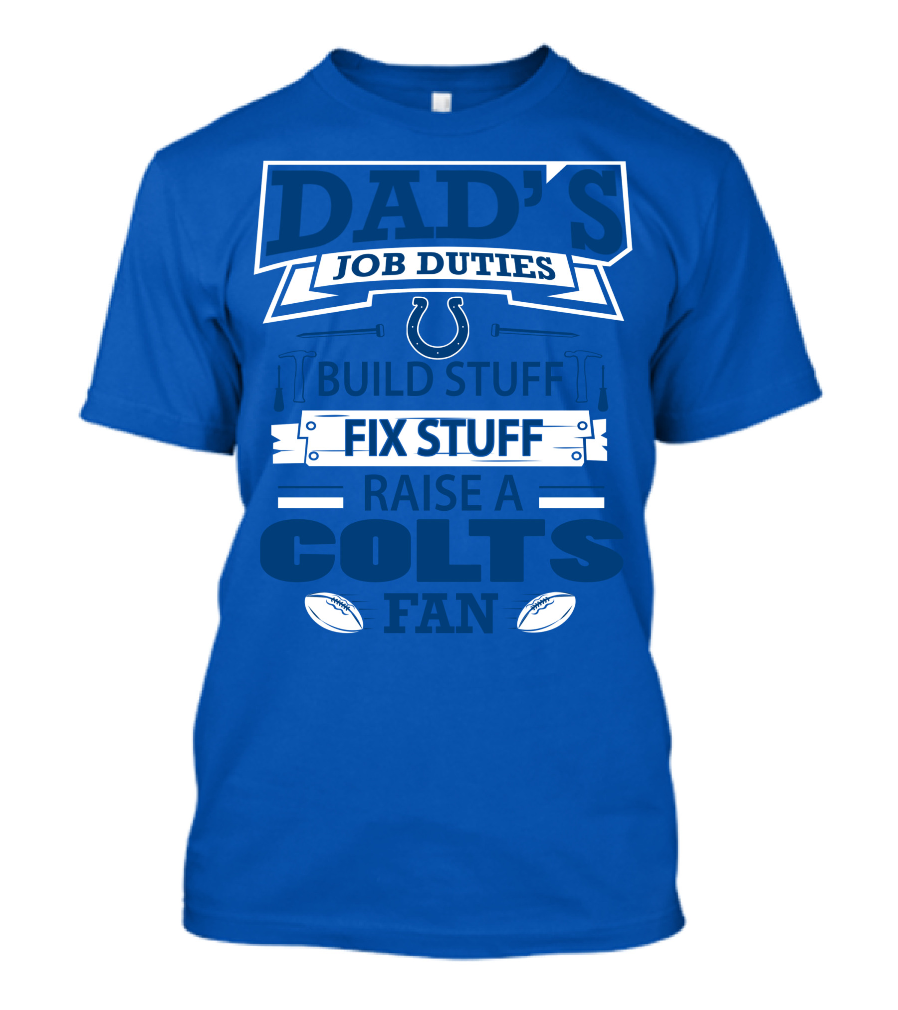 Dad's Job Duties Build Stuff Fix Stuff Raise A Colts Fan Indianapolis Colts T-Shirt