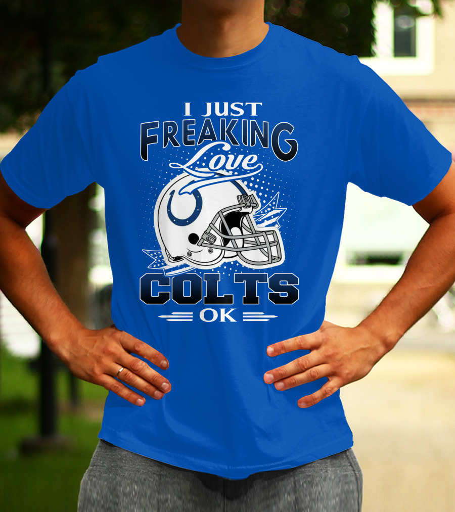 I Just Freaking Love Indianapolis Colts Ok T-Shirt