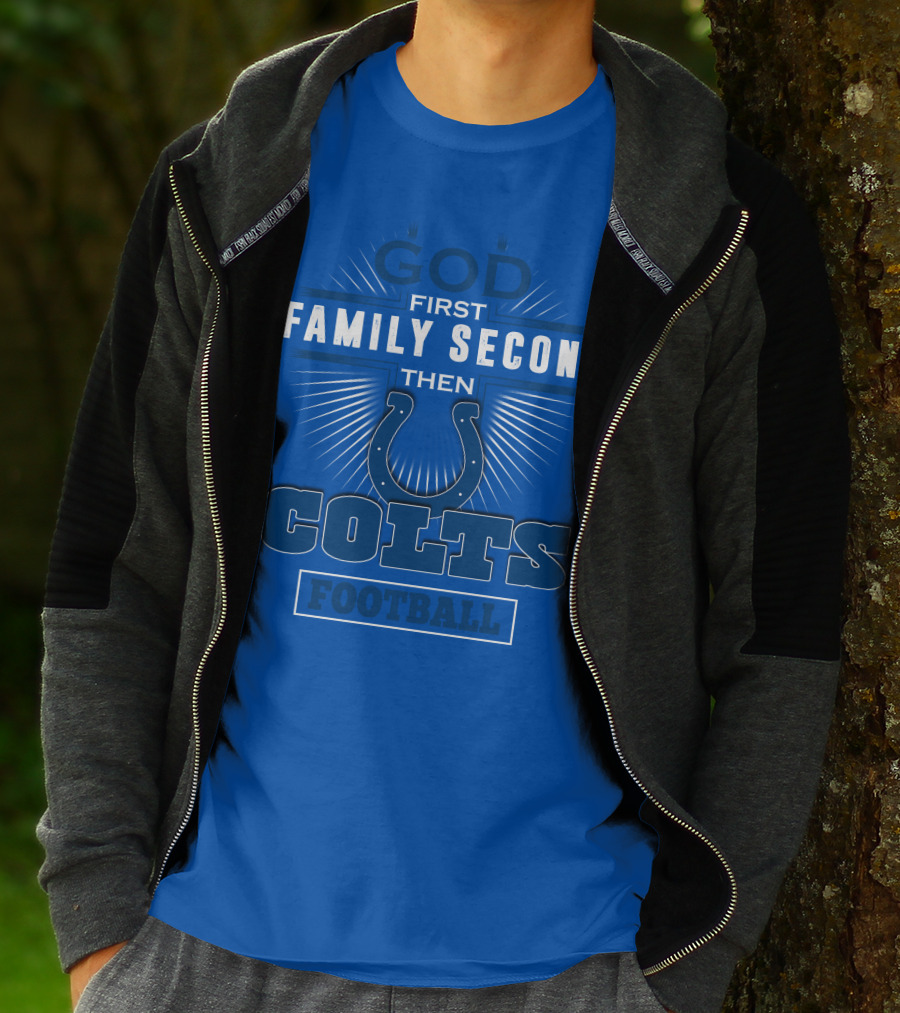 God First Family Second Then Colts Football Indianapolis T-Shirt