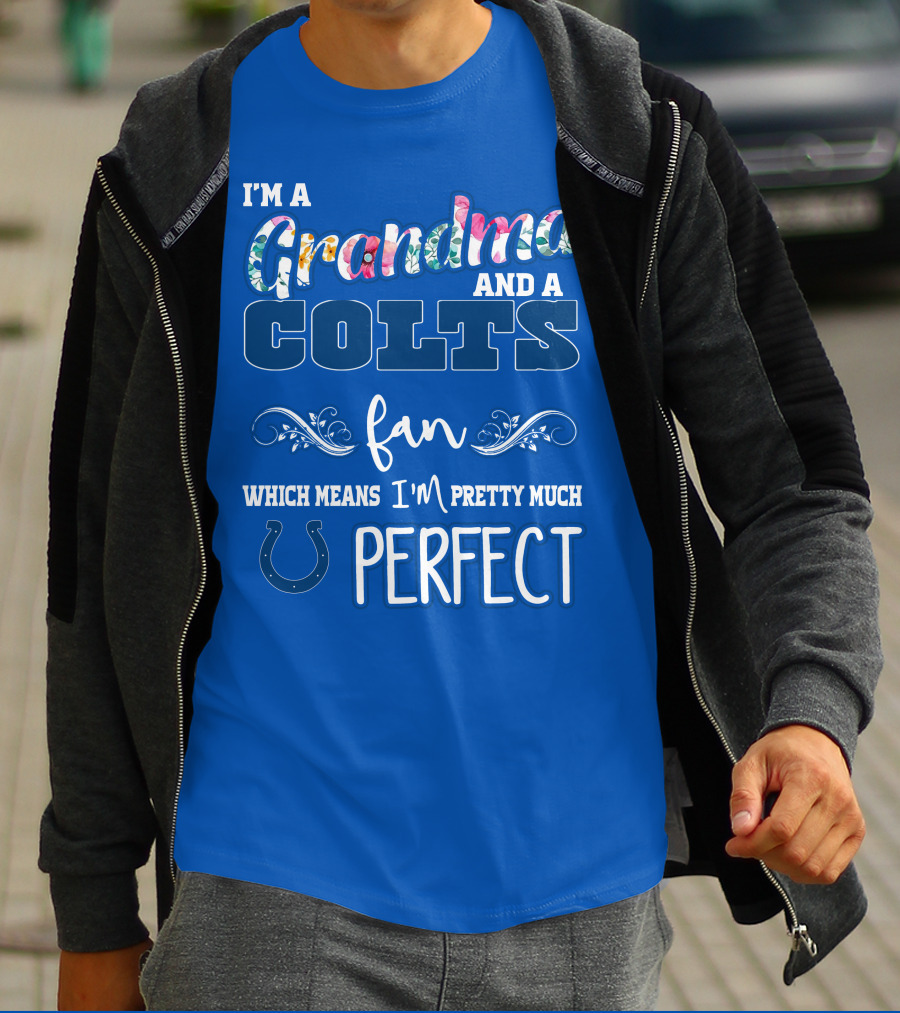 I'm A Grandma And A Colts Fan Which Means I'm Pretty Much Perfect T-Shirt