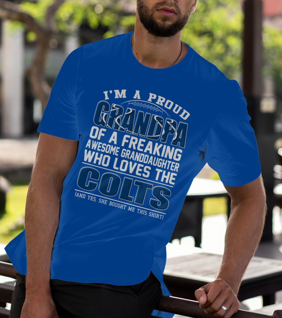 I'm A Proud Grandpa Of A Freaking Awesome Granddaughter Who Loves The Colts T-Shirt