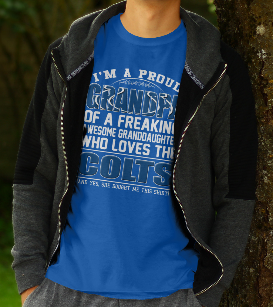I'm A Proud Grandpa Of A Freaking Awesome Granddaughter Who Loves The Colts T-Shirt