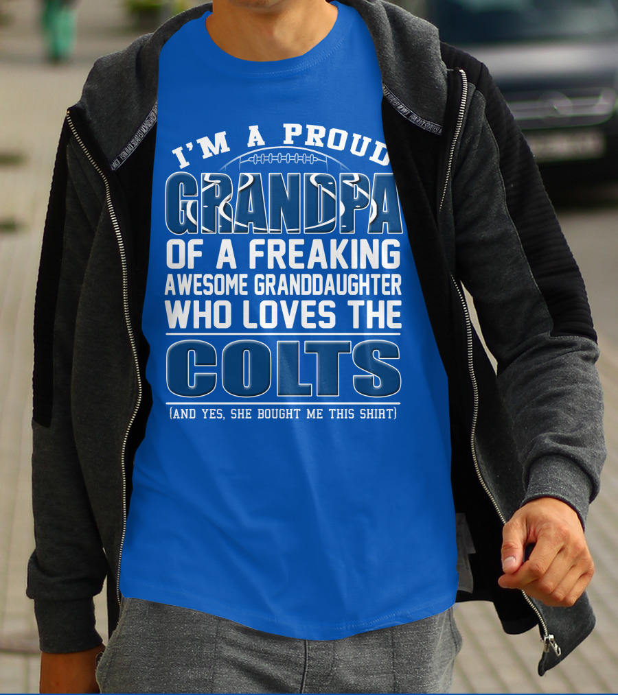 I'm A Proud Grandpa Of A Freaking Awesome Granddaughter Who Loves The Colts T-Shirt
