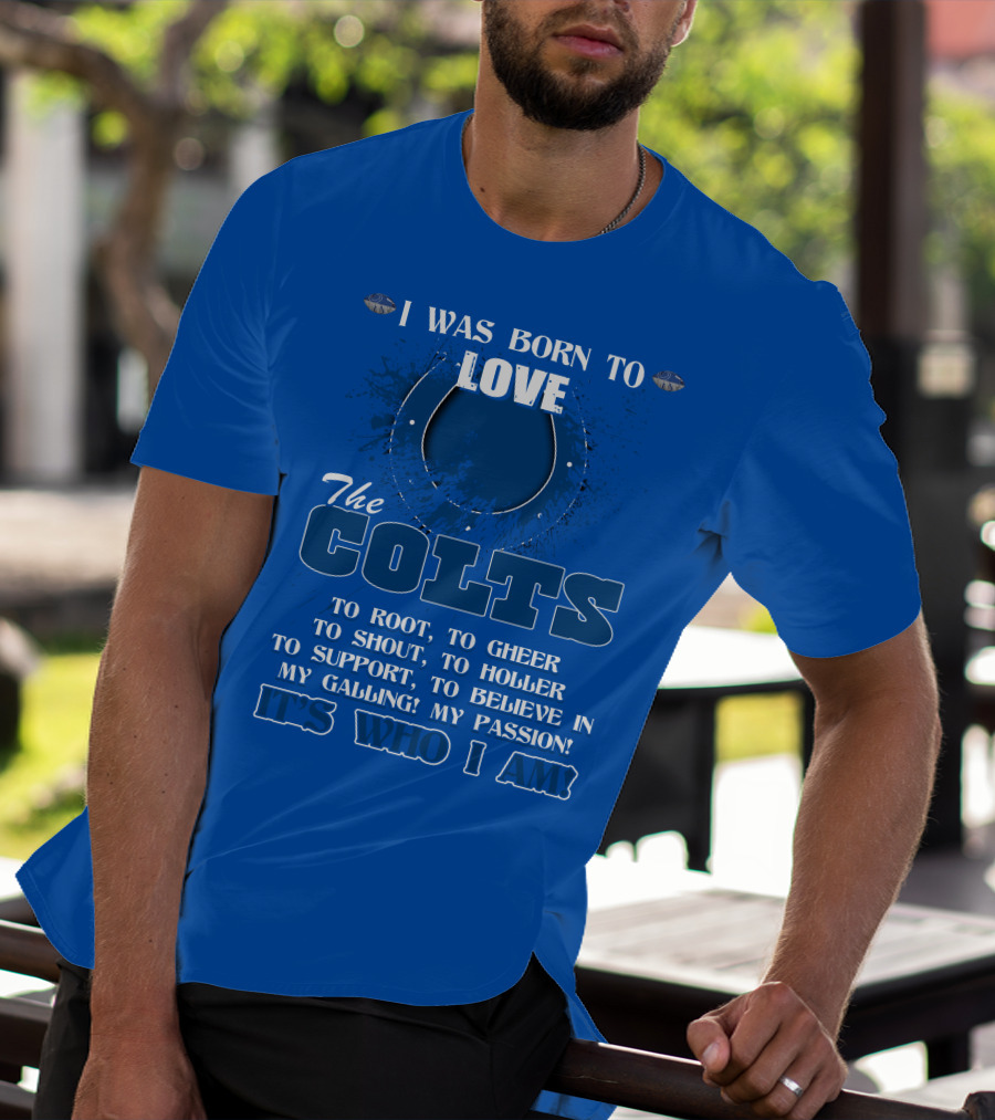 I Was Born To Love The Colts It's Who I Am T-Shirt