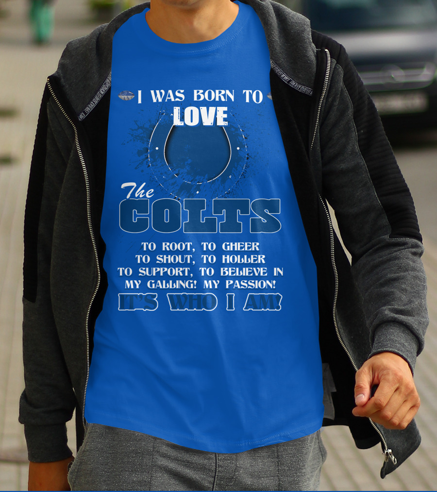 I Was Born To Love The Colts It's Who I Am T-Shirt