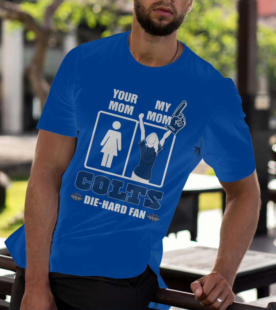 Your Mom My Mom Colts Die-Hard Fan T-Shirt