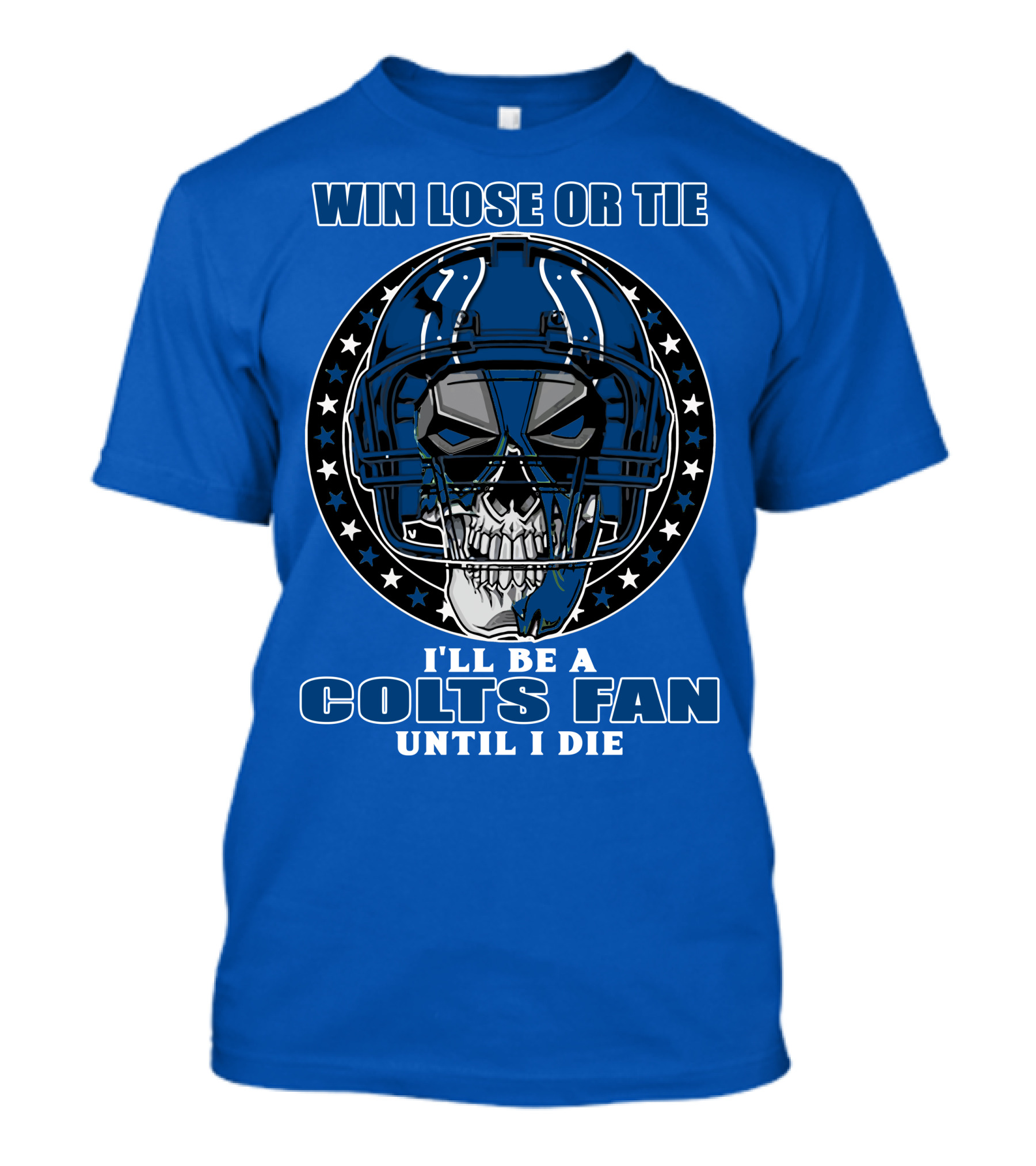 Win Lose Or Tie I'll Be A Colts Fan Until I Die T-Shirt