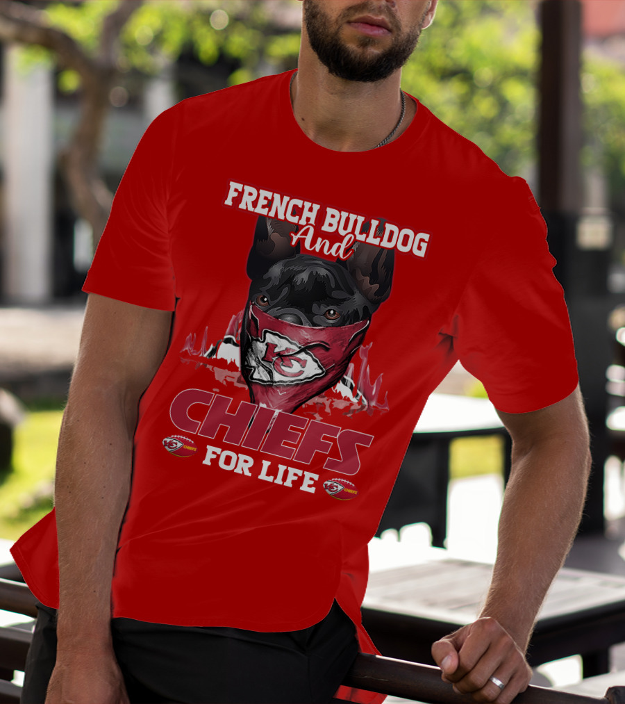 French Bulldog And Kansas City Chiefs For Life T-Shirt
