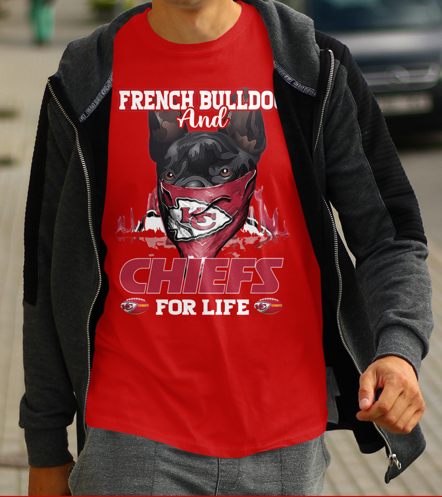 French Bulldog And Kansas City Chiefs For Life T-Shirt