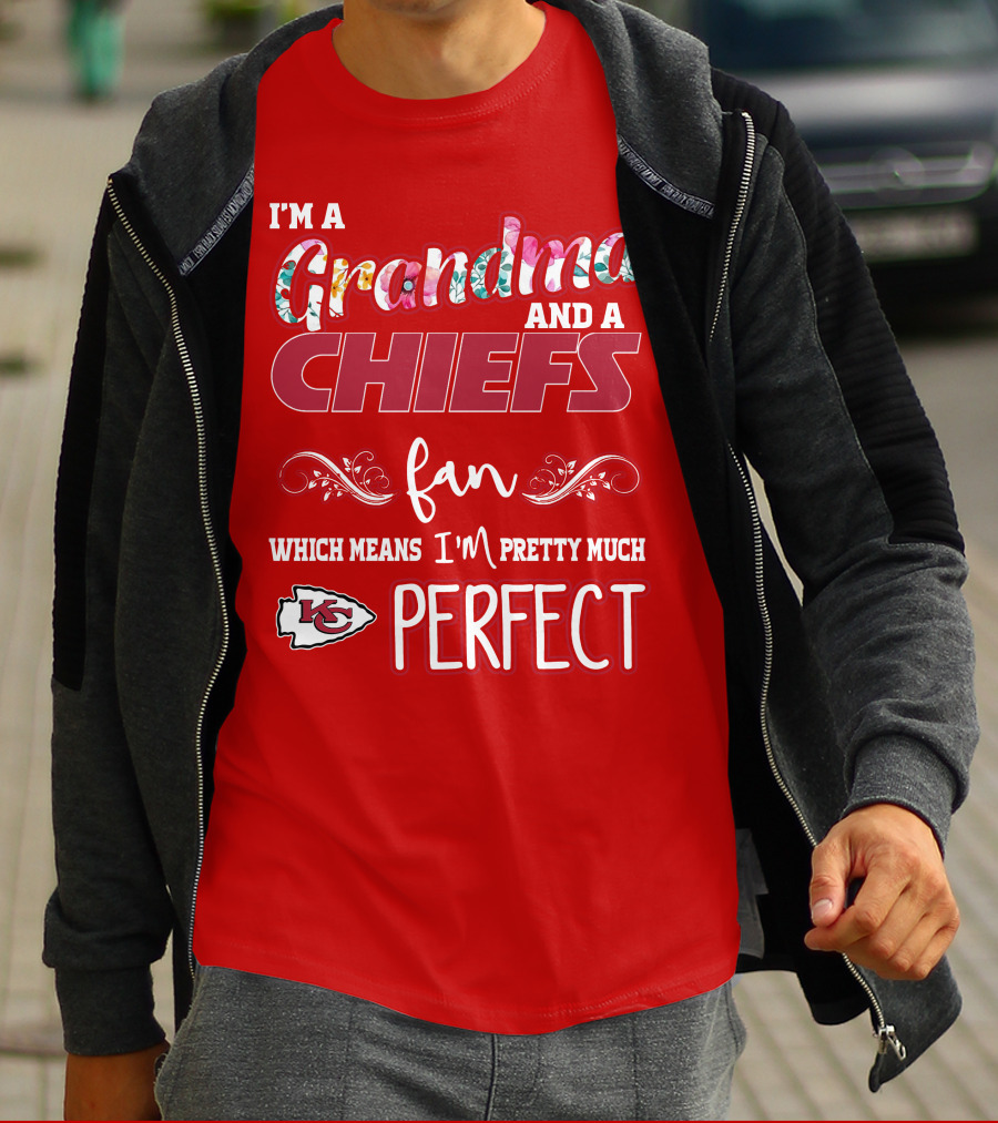 I'm A Grandma And A Chiefs Fan Which Means I'm Pretty Much Perfect Kc T-Shirt