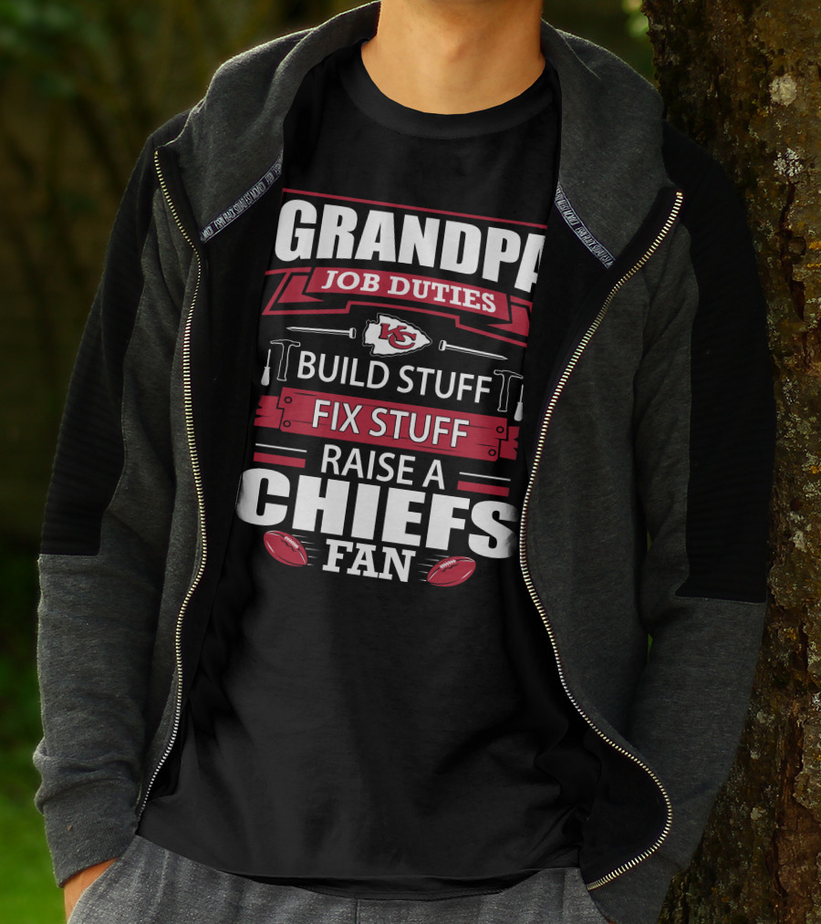 Grandpa Job Duties Build Stuff Fix Stuff Raise A Chiefs Fan Kansas City Chiefs 18 T-Shirt