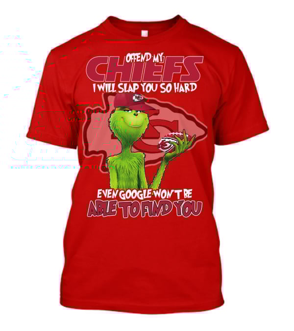 Offend My Chiefs I Will Slap You So Hard Even Google Won't Be Able To Find You Grinch Kansas City Chiefs T-Shirt