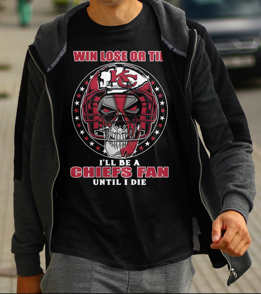 Win Lose Or Tie I'll Be A Chiefs Fan Until I Die Kc Skull Helmet T-Shirt