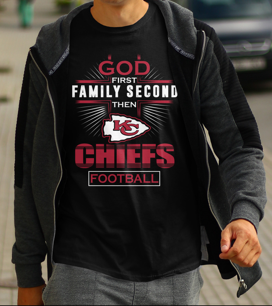 God First Family Second Then Kansas City Chiefs Football T-Shirt