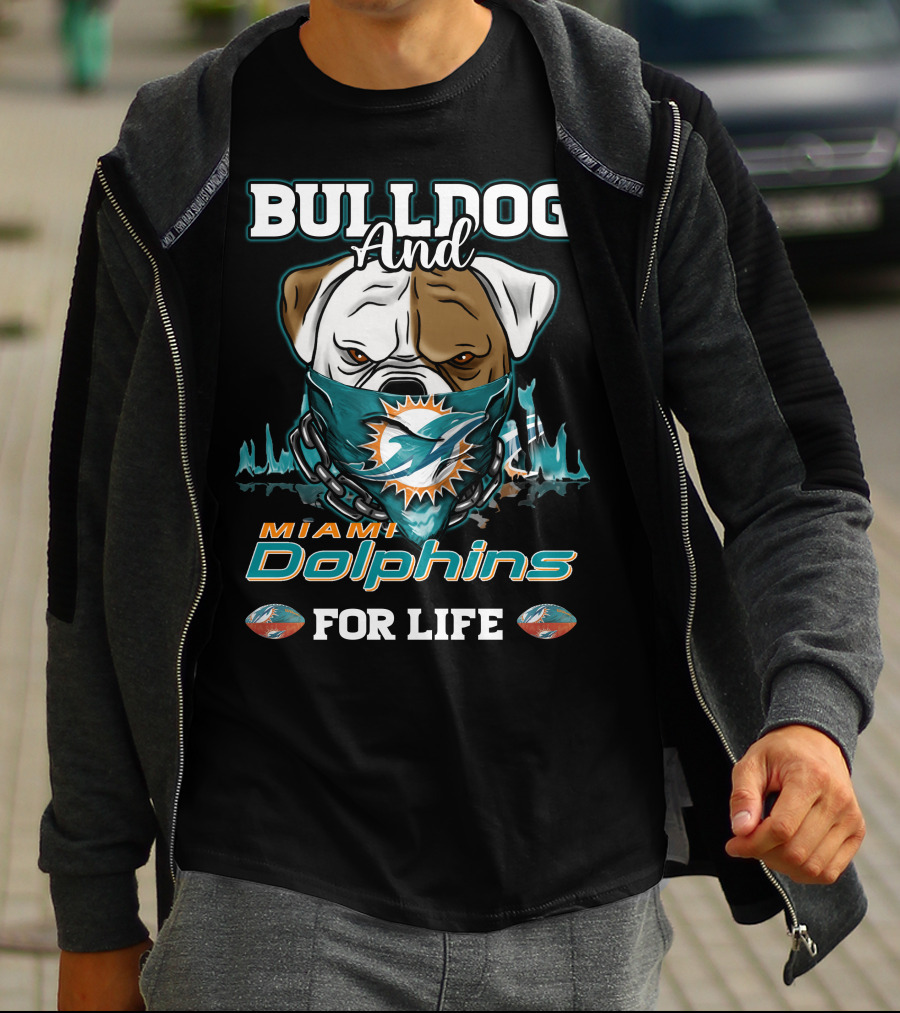 Bulldog And Miami Dolphins For Life T-Shirt
