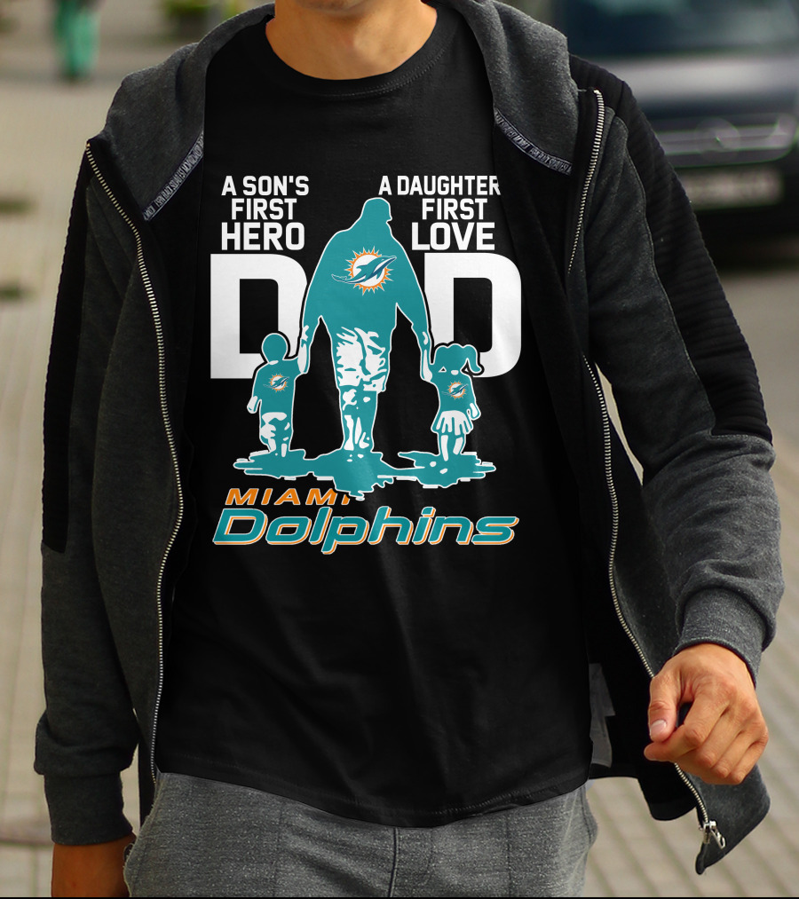 A Son's First Hero Dad A Daughter's First Love Miami Dolphins T-Shirt