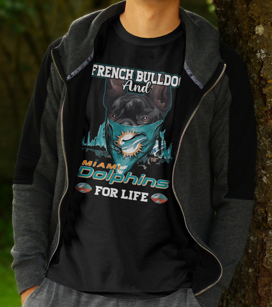 French Bulldog And Miami Dolphins For Life T-Shirt
