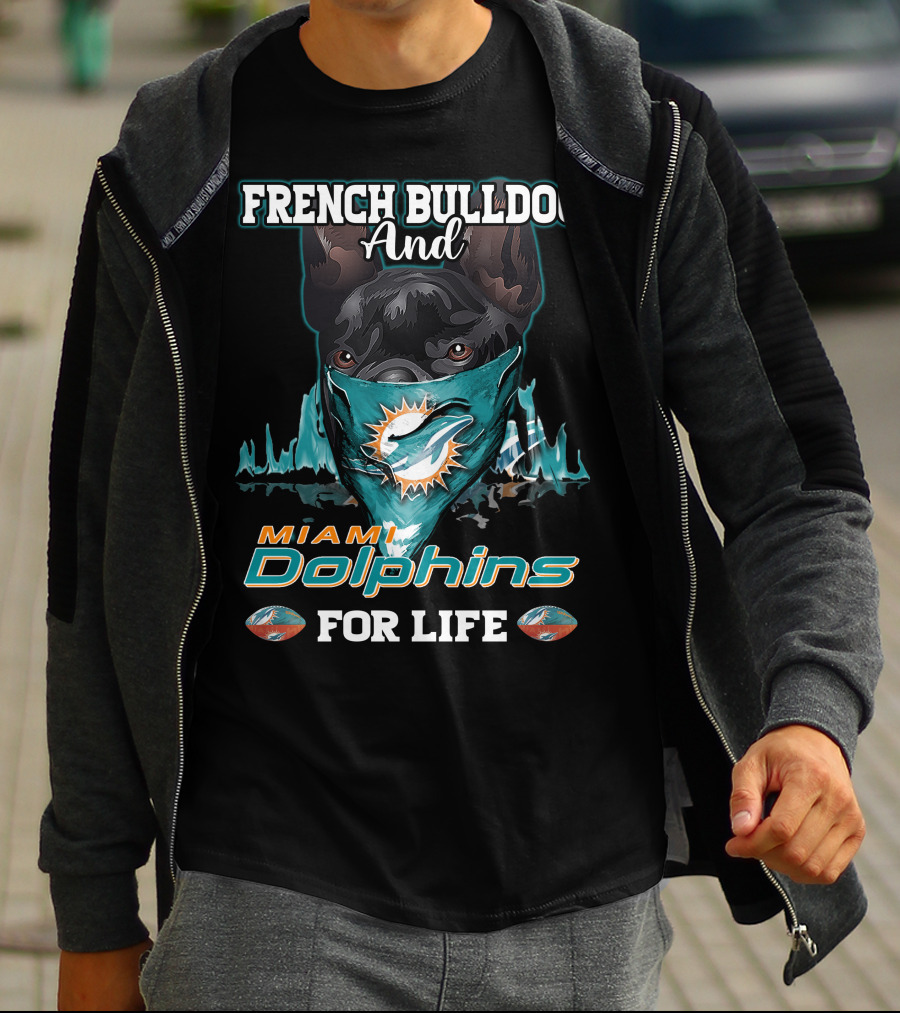 French Bulldog And Miami Dolphins For Life T-Shirt