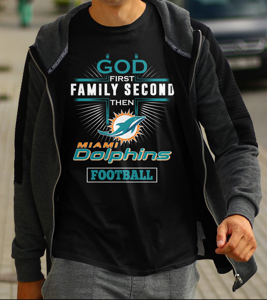 God First Family Second Then Miami Dolphins Football T-Shirt
