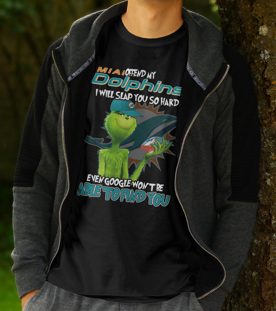 MIA Dolphins Offend My Dolphins I Will Slap You So Hard Even Google Won't Be Able To Find You Grinch T-Shirt