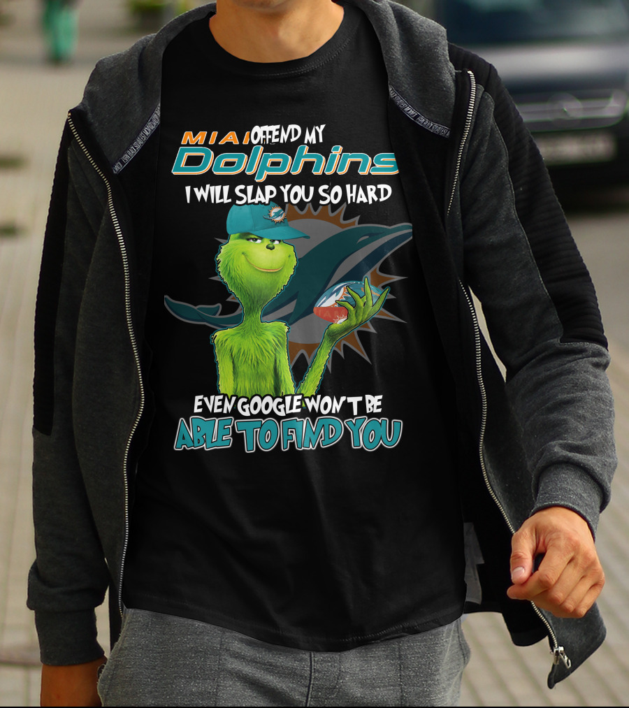 MIA Dolphins Offend My Dolphins I Will Slap You So Hard Even Google Won't Be Able To Find You Grinch T-Shirt
