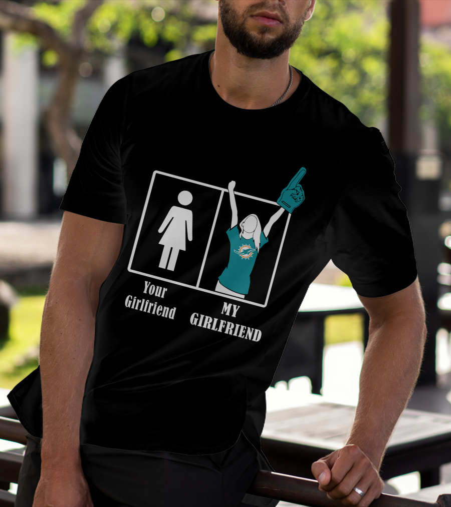 Your Girlfriend My Girlfriend Miami Dolphins Fan Celebrating T-Shirt