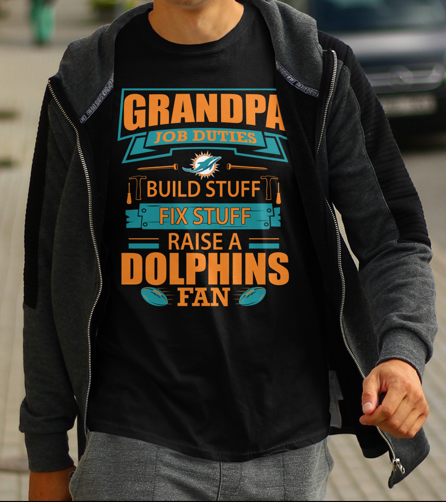 Grandpa Job Duties Build Stuff Fix Stuff Raise A Dolphins Fan Miami Dolphins T-Shirt
