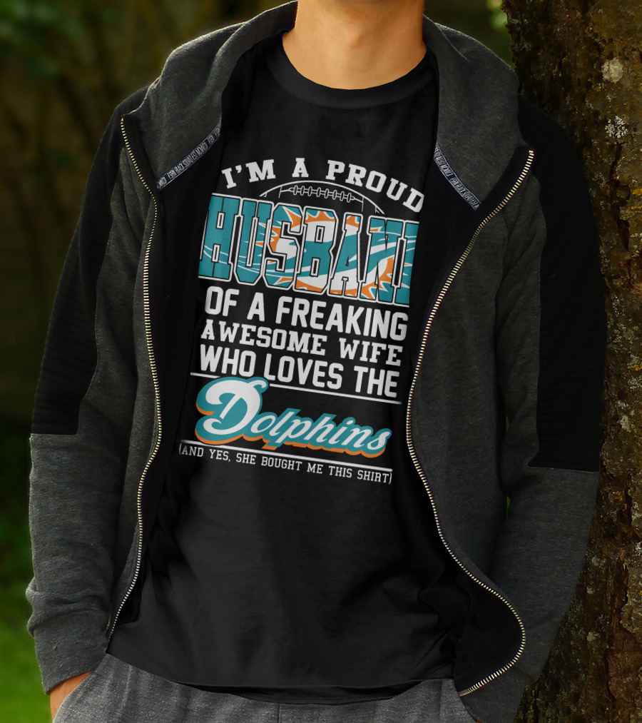 I'm A Proud Husband Of A Freaking Awesome Wife Who Loves The Dolphins T-Shirt