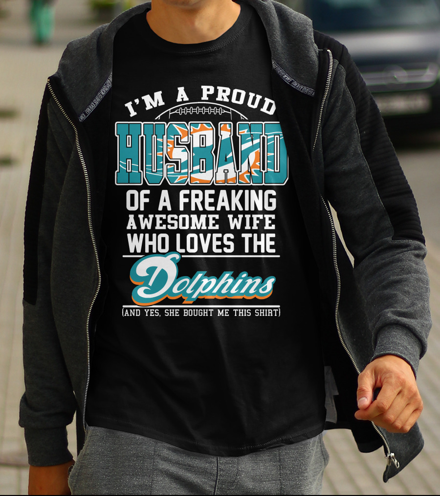 I'm A Proud Husband Of A Freaking Awesome Wife Who Loves The Dolphins T-Shirt