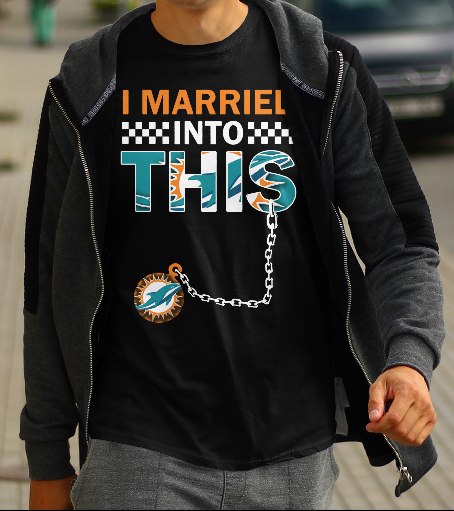 I Married Into This Miami Dolphins Fan Love T-Shirt
